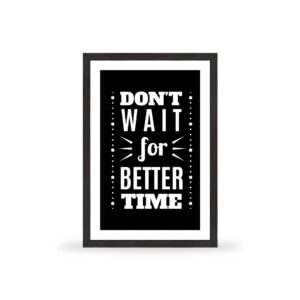Don?t wait for better time - MT007